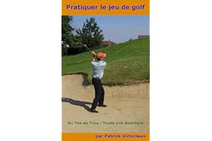 Pratiquer le Jeu de Golf (Un sport pour s'affirmer t. 1) (French Edition)