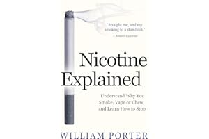 Nicotine Explained: Understand why you smoke, vape or chew, and learn how to stop. (William Porter's 'Explained')