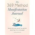 The 369 Method Manifestation Journal: Unlock the Divine Code of the Universe and Attract the Life You Want