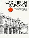 Caribbean Baroque: Historic Architecture of the Spanish Antilles by 