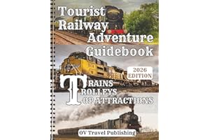 Tourist Railway Adventure Guidebook - Trains, Trolleys & Top Attractions: Explore Historic Lines, Mountain Passes, Coastal Rides, Steam Excursions & Must-See Rail Museums Across the USA & Canada