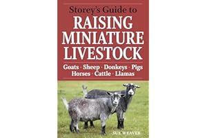 Storey's Guide to Raising Miniature Livestock: Goats, Sheep, Donkeys, Pigs, Horses, Cattle, Llamas