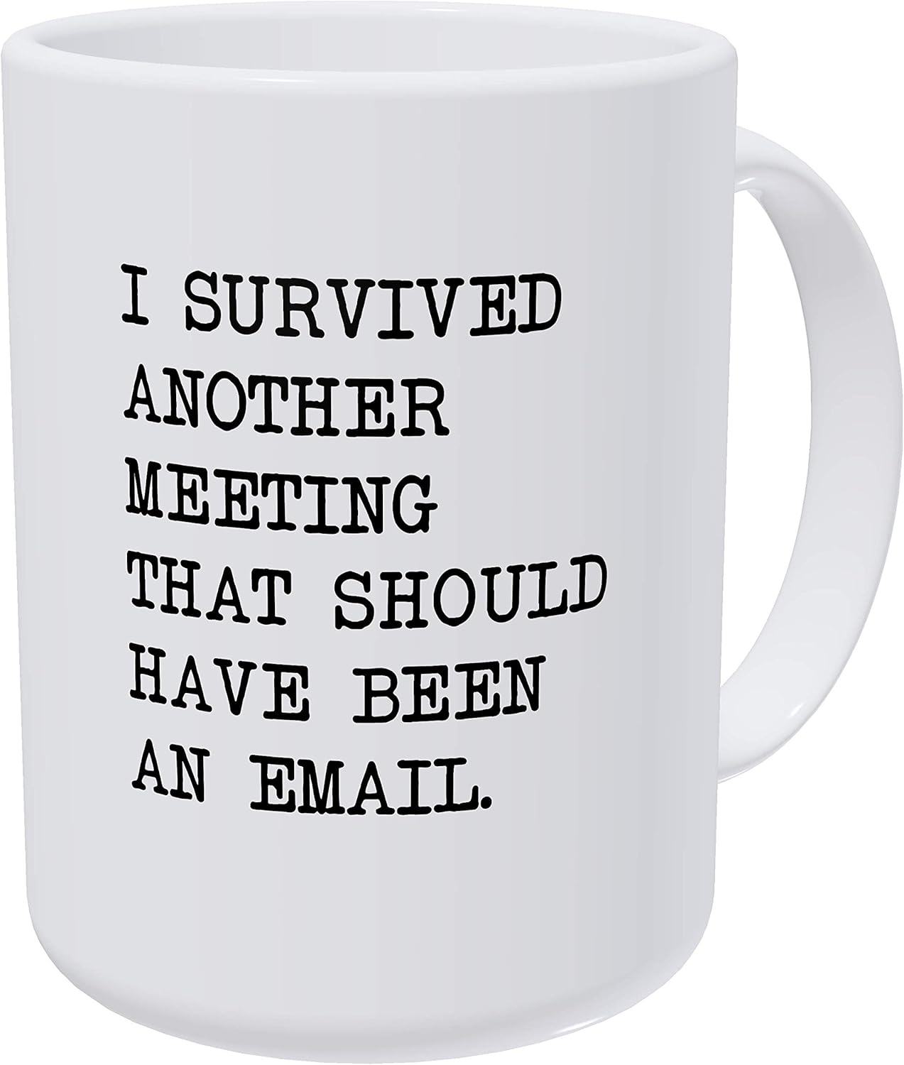 Willcallyou I Survived Another Meeting Thah Should Have Been An Email 15 Ounces Double Side Printed Funny White Coffee Mug
