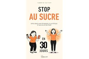 Stop au Sucre en 30 Jours: Spéciale Femmes 30 à 50 Ans - Dites adieu aux fringales, à la fatigue et aux kilos en trop. Progra