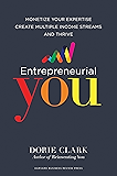 Entrepreneurial You: Monetize Your Expertise, Create Multiple Income Streams, and Thrive