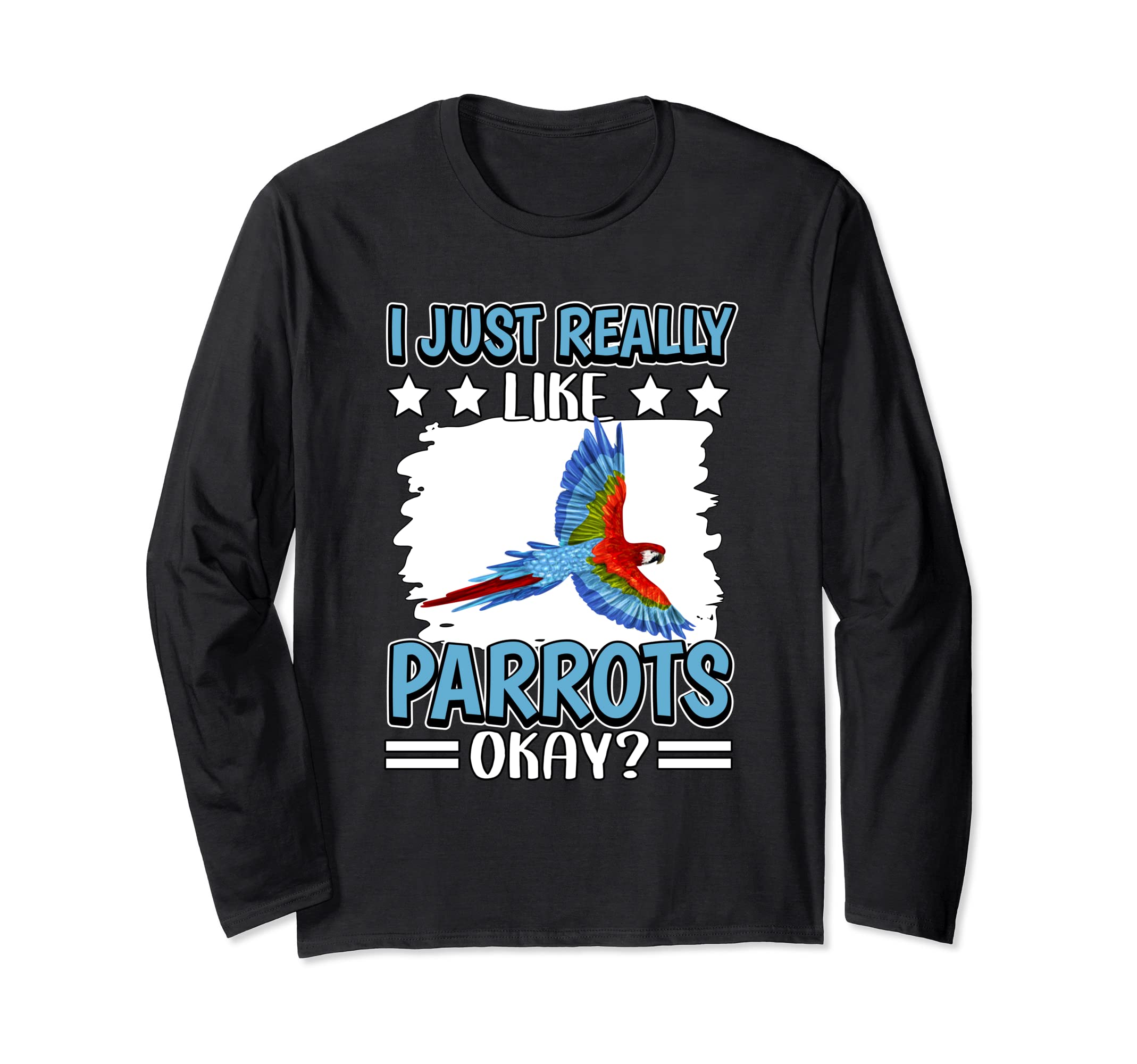 I Just Really Like Parrots Okay Parrot Long Sleeve T-Shirt