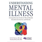 Understanding Mental Illness: A Comprehensive Guide to Mental Health Disorders for Family and Friends