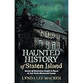 Haunted History of Staten Island: Stories of Mysterious People & Places in New York's Richmond County