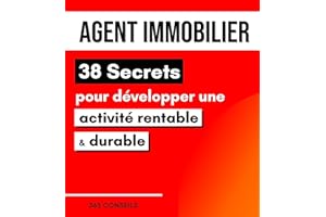 Agent immobilier : 38 Secrets pour développer une activité rentable et durable (French Edition)