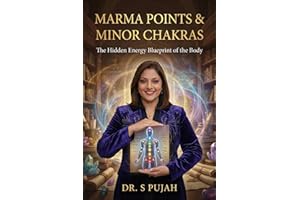 The Complete Guide to Marma Points & Minor Chakras: Unlock the 21 Hidden Energy Centers for Deep Healing, Intuition, and Phys