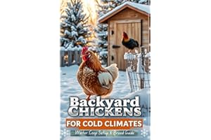 Backyard Chickens for Cold Climates: Winter Coop Setup & Breed Guide: Keep Your Flock Thriving in Sub-Zero Temperatures with 