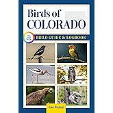 Birds of Colorado Field Guide and Logbook: An Essential Birdwatching Guide with Identification Tips for 60 Common Bird Species in Colorado