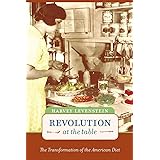 Revolution at the Table: The Transformation of the American Diet (California Studies in Food and Culture) (Volume 7)