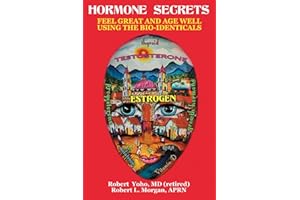 Hormone Secrets: Feel Great and Age Well Using the Bio-Identicals
