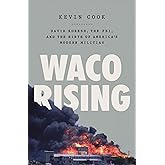 Waco Rising: David Koresh, the FBI, and the Birth of America's Modern Militias