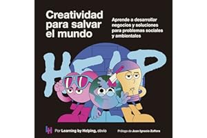 Creatividad para salvar el mundo: Aprende a desarrollar negocios y soluciones para problemas sociales y ambientales