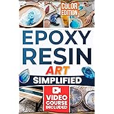 Epoxy Resin Art Simplified: Easily Create Beautiful, Share-Worthy Resin Art. Simple Steps to Awaken Your Hidden Creativity and Surprise Yourself—Even If You’ve Never Tried Before.