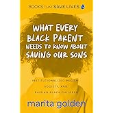 What Every Black Parent Needs to Know About Saving Our Sons: Institutionalized Racism, Society, and Raising Black Children (B