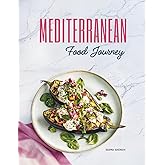 Mediterranean Food Journey: Easy Mediterranean Cookbook with Authentic Mediterranean Recipes | Each Recipe with Full-Page Picture | 80 Highly Curated Mediterranean Recipes for Delicious Healthy Meals