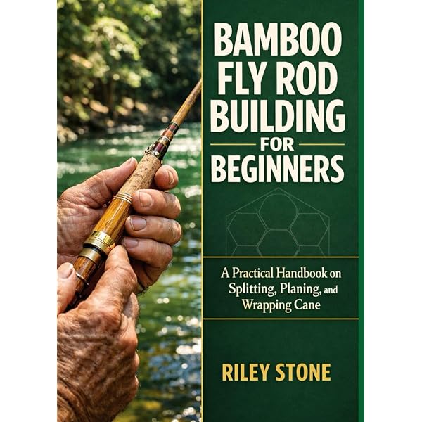A Master's Guide To Building A Bamboo Fly Rod: Everett Garrison