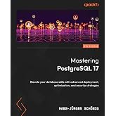 Mastering PostgreSQL 17: Elevate your database skills with advanced deployment, optimization, and security strategies