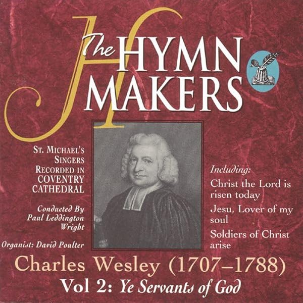 The Hymn Makers Charles Wesley Vol 2 Ye Servants Of God By St Michael S Singers On Amazon Music Amazon Com Your download will start shortly. the hymn makers charles wesley vol 2