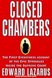 Closed Chambers: The First Eyewitness Account of the Epic Struggles Inside the Supreme Court by Edward P. Lazarus