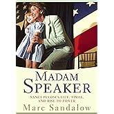 Madam Speaker: Nancy Pelosi's Life, Times, and Rise to Power