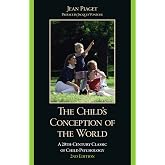 The Child's Conception of the World: A 20th-Century Classic of Child Psychology