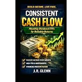 Consistent Cash Flow: Monthly Dividend ETFs for Reliable Returns (Dividend Income Blueprint)