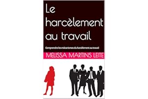 Le harcèlement au travail : Comprendre les mécanismes du harcèlement au travail (French Edition)