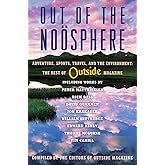 Out of the Noosphere: Adventure, Sports, Travel, and the Environment: The Best of Outside Magazine