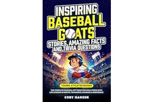 Inspiring Baseball GOATs Stories: Amazing Facts and Trivia Questions: The Complete Baseball Gift Book for Kids and Teens, with Life Lessons and Mental Toughness, Courage, & Confidence