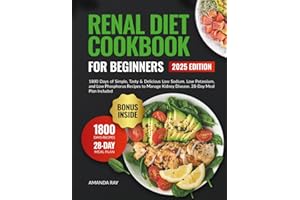 Renal Diet Cookbook for Beginners: 1800 Days of Easy and Flavorful Low-Sodium, Low-Potassium, and Low-Phosphorus Meals to Sup