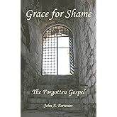 Grace for Shame: The Forgotten Gospel