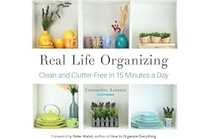 Real Life Organizing: Clean and Clutter-Free in 15 Minutes a Day (Feng Shui Decorating, For fans of Cluttered Mess)