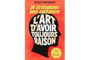 L’Art d’avoir toujours raison: Édition intégrale + 200 fiches‑mémo pour maîtriser l’art de convaincre (French Edition)