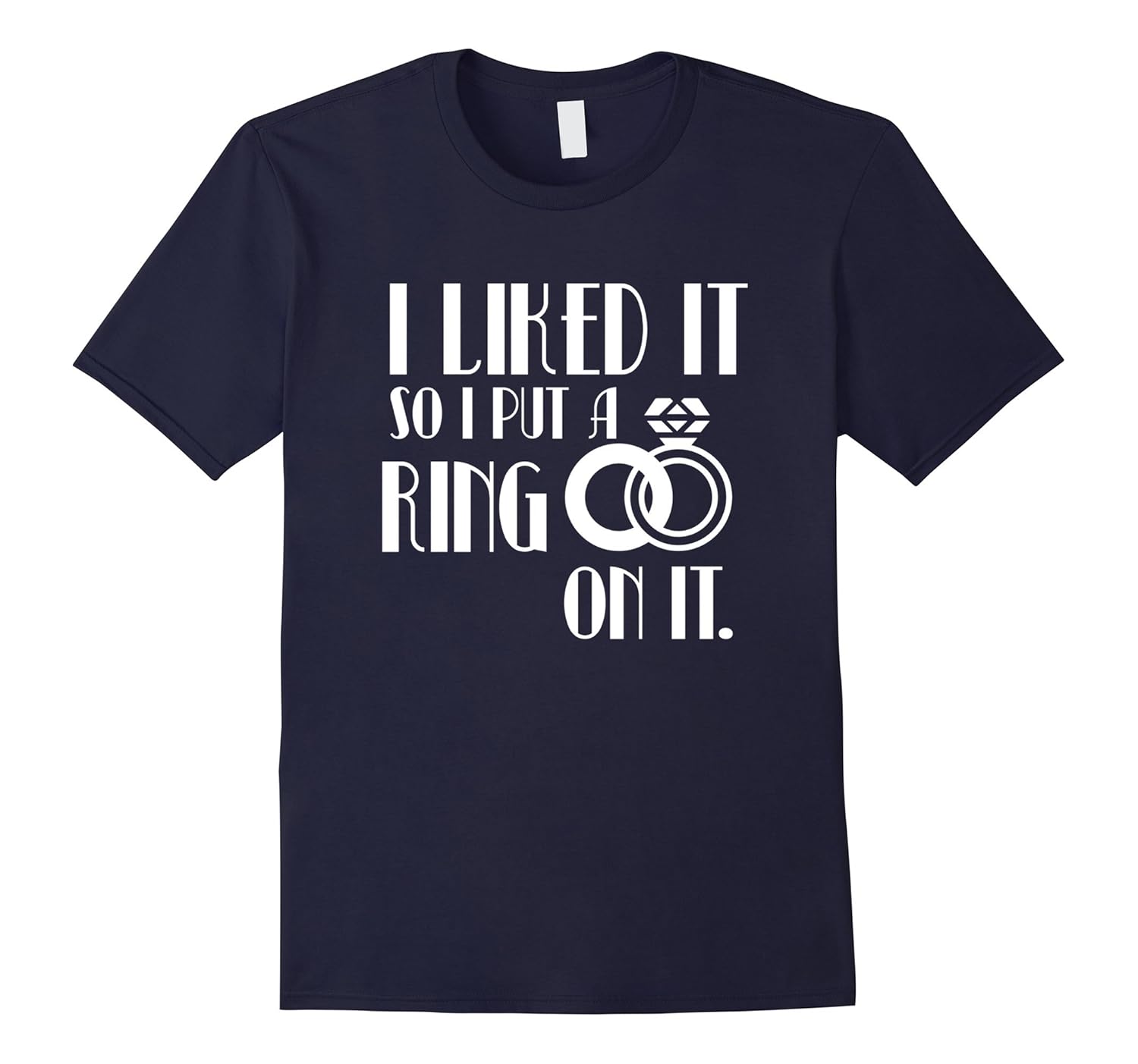 I Liked It So I Put A Ring On It Funny Engagement TShirtArt Artvinatee