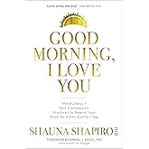 Good Morning, I Love You: Mindfulness and Self-Compassion Practices to Rewire Your Brain for Calm, Clarity, and Joy