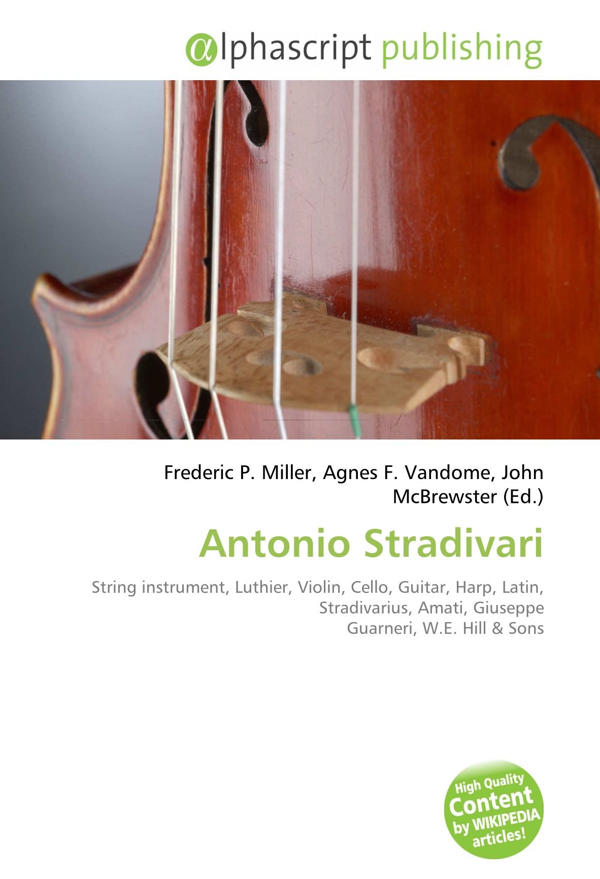 Antonio Stradivari: String instrument, Luthier, Violin, Cello, Guitar,  Harp, Latin, Stradivarius, Amati, Giuseppe Guarneri, W.E. Hill : Miller,  Frederic P, Vandome, Agnes F, McBrewster, John: Libros