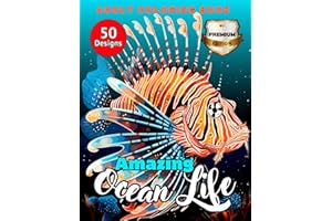 Amazing Ocean Life Adult Coloring Book: 50 Unique Sea Life Designs for Relaxation and Stress Relief - Featuring Fish, Shells,