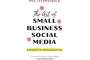 The Art of Small Business Social Media: A Blueprint for Marketing Success