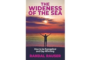 The Wideness of the Sea: How to be Evangelical and Gay Affirming