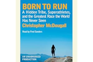 Born to Run: A Hidden Tribe, Superathletes, and the Greatest Race the World Has Never Seen