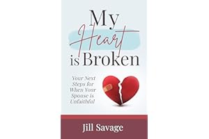My Heart is Broken: Your Next Steps for When Your Spouse is Unfaithful