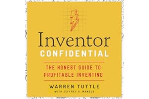 Inventor Confidential: The Honest Guide to Profitable Inventing