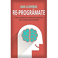 RE-PROGRÁMATE: Cómo cambiar las creencias limitantes de tu mente subconsciente. (Spanish Edition) book cover RE-PROGRÁMATE: Cómo cambiar las creencias limitantes de tu mente subconsciente. (Spanish Edition) book cover
