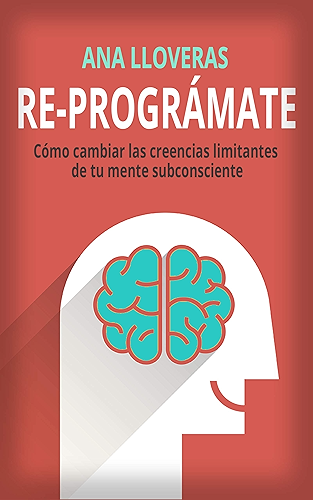 Download RE-PROGRÁMATE: Cómo cambiar las creencias limitantes de tu mente subconsciente. (Spanish Edition) PDF
