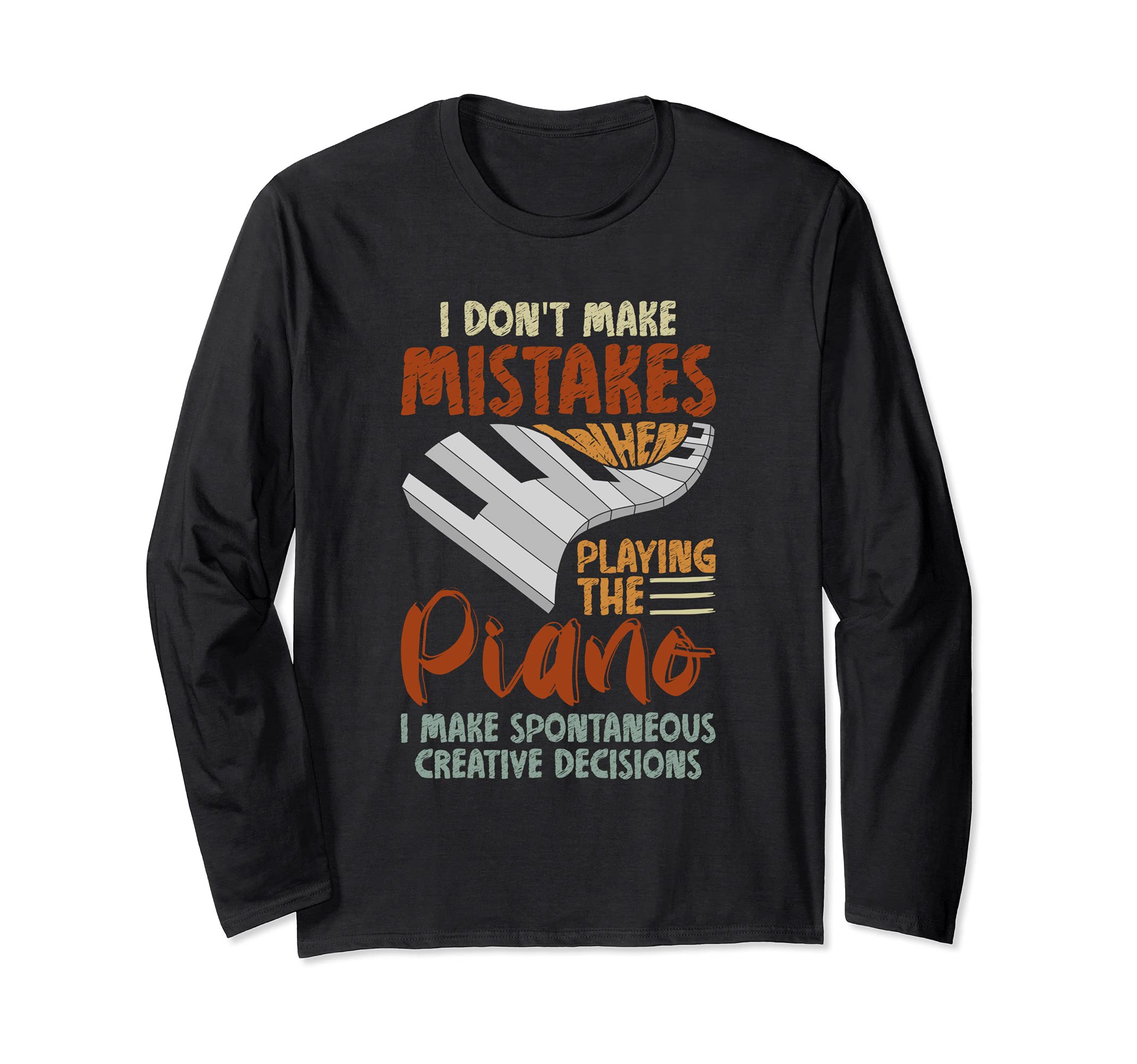 I Make Spontaneous Creative Decisions Piano Keyboard Piano Long Sleeve T-Shirt