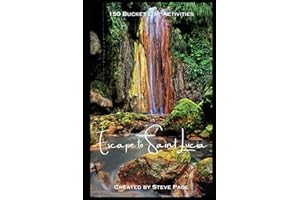 Escape to Saint Lucia: 150 Bucket List Activities